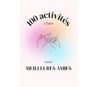 100 activités à faire entre meilleures amies: carnet d'amitié à remplir pour créer plein de souvenirs
