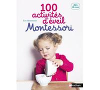 100 activités d'éveil Montessori: 18 mois Dès 18 mois - Eve Herrmann - Nathan - broché - Essai