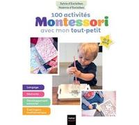 100 activités Montessori avec mon tout-petit 0-3 ans Noémie D'Esclaibes (Auteur), Sylvie d' Esclaibes (Auteur)