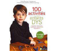 100 Activités Pour Enfants Dys - Dyslexie, Dyspraxie, Dysphasie, Dyscalculie, Dysgraphie
