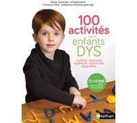100 activités pour enfants DYS : dyslexie, dyspraxie, dysphasie, dyscalculie, dysgraphie... Cécile Zamorano (Auteur), Françoise Chée (Auteur)
