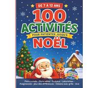 100 activités pour patienter jusqu'à Noël: Livre d'activités de Noël en couleur pour les enfants de 7 à 12 ans : labyrinthes, jeux des différences, ... dessins sur grille, lettres mélangées et quiz
