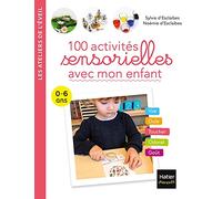 100 activités sensorielles avec mon enfant 0-6 ans