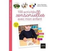 100 activités sensorielles avec mon enfant 0-6 ans Sylvie d' Esclaibes (Auteur), Noémie D'Esclaibes (Auteur)