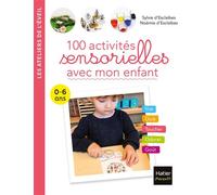 100 activités sensorielles avec mon enfant 0-6 ans - Sylvie d' Esclaibes - Hatier Parents - broché - Guide