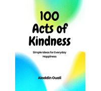 100 Acts Of Kindness: Simple Ideas For Everyday Happiness