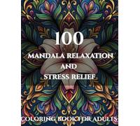 100 Adult Coloring Book Mandala's: Stress Relief, Relaxation, Mindfulness & Beautiful Mandala Designs