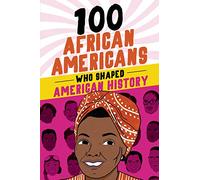 100 African Americans Who Shaped American History