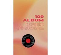 100 Album Music Journal: Music Listening Log | 100 Guided Pages for Music Listening, Reflecting, Documenting, and More | Perfect Gift for Music Lovers and Listeners