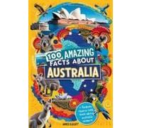 100 Amazing Facts About Australia: Mind-Blowing Fun Facts About Australia, Interesting Facts About Australia For Smart Kids, Everything Young Children's Should To Know, Perfect For Young Fans