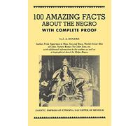 100 Amazing Facts About the Negro With Complete Proof: A Short Cut to the World History of the Negro