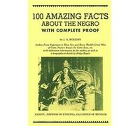 100 Amazing Facts About the Negro with Complete Proof by Rogers & J. A. Rogers J. A. (Auteur)