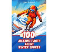 100 Amazing Facts About Winter Sports: Surprises And Revelations Beyond The Slopes