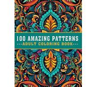 100 Amazing Patterns Adult Coloring Book: A Relaxing, Bold, and Easy Coloring Book with Beautiful Designs for Fun, Stress Relief, and Mindfulness! (V-04)