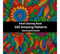 100 Amazing Patterns: Adult Coloring Book with Fun, Easy, Relaxing Patterns of Flowers, Animals, Mystical Figures