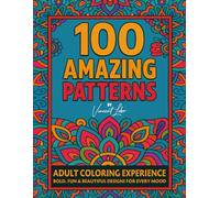 100 Amazing Patterns: Adult Coloring Experience, Bold, Fun & Beautiful Designs for Every Mood, Style Designs for Stress Relief, Relaxation, and Easy Joyful Coloring