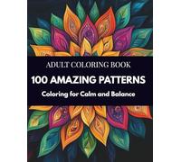 100 Amazing Patterns Coloring Book: Large Pattern Collection for Stress Relief, Mindfulness and Relaxation Coloring Pages, Therapeutic Abstract ... Coloring, Self-Care Art Therapy Book