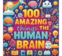100 Amazing Things About the Human Brain