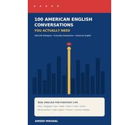 100 American English Conversations You Actually Need: Practical Dialogues for Everyday Situations with Arabic Support, Useful Expressions, and Speaking Practice