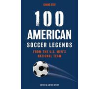 100 American Soccer Legends: A Look at the Best Players in Major League Soccer