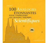 100 analogies étonnantes pour comprendre les grands théories scientifiques