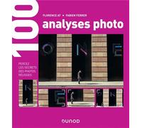 100 analyses photo - Percez les secrets des photos réussies - Florence At - Dunod - broché - Guide