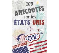 100 anecdotes sur les États-Unis: Histoires et anecdotes sur les États-Unis, faits insolites sur les USA avec Quiz en fin de livre