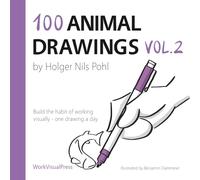 100 Animal Drawings Vol.2: Build the Habit of Working Visually - One Drawing a Day