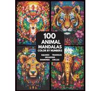 100 Animal Mandalas Color by Number: Coloring Book for Adults Relaxation and Wonder - Squares, Triangles, Hexagons, Diamonds, Circle (Pixelcolorist Quest)