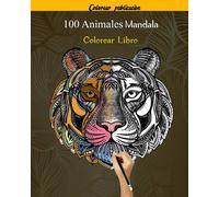 100 Animales Mandala Colorear Libro: 100 Mandalas Animales Diseños Para Aliviar El Estrés Para La Relajación De Adultos ,100 Patrones Faciles Para Aliviar El Estrés