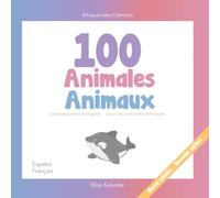 100 Animales para pequeños bilingues | 100 Animaux pour les tout-petits bilingues | Español - Francés | Espagnol -Français: Baby Bilingual