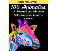 100 Animales - Un Maravilloso Libro De Colorear Para Adultos: 100 Maravillosos Dibujos De Animales Salvajes Y Domésticos, Pájaros, Peces E Insectos Con Motivos Florales Y Mandalas. Relajación Y Anties