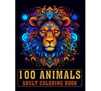 100 Animals Adult Coloring Book: An Inspirational Adult Coloring Book With Lions, Owls, Horses, Cats, Mandala & More for Relaxation, Stress Relief, and Mindfulness | Perfect for Men & Women (V-1)