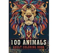 100 Animals Adult Coloring Book: An Inspirational Adult Coloring Book With Lions, Owls, Horses, Cats, Mandala & More for Relaxation, Stress Relief, and Mindfulness | Perfect for Men & Women (V-4)