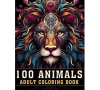 100 Animals Adult Coloring Book: An Inspirational Adult Coloring Book With Lions, Owls, Horses, Cats, Mandala & More for Relaxation, Stress Relief, and Mindfulness | Perfect for Men & Women (V-6)
