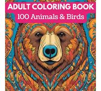 100 Animals & Birds : An Adult Coloring Book with Lions, Elephants, Owls, Horses, Dogs, Cats, Tiger, Parrot, Birds and Many More!
