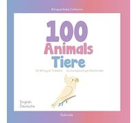 100 Animals For Bilingual Toddlers 100 Tiere Für Zweisprachige Kleinkinder - English - German Englisch - Deutsch: Baby Bilingual (Bilingual Baby English - German)