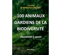 100 animaux gardiens de la biodiversité : L'essentiel à savoir