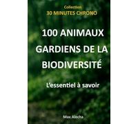 100 animaux gardiens de la biodiversité : L'essentiel à savoir