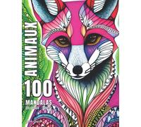 100 Animaux Livre de Coloriage avec Mandalas - Adultes: Coloriage Anti Stress avec Animaux Mandala. Magnifiques Renards, Poissons, Ours, Oiseaux, ... Éléphants et Plusieurs Autres à Colorier