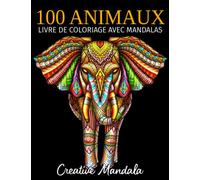 100 Animaux - Livre de coloriage avec mandalas: Livre de coloriage pour adultes avec mandalas animaux. Livre de coloriage anti-stress pour adultes. Mandalas à colorier. (Volume 4)