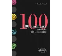 100 animaux mythiques de l'Histoire