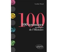 100 animaux mythiques de l'Histoire - Caroline Triaud - Ellipses - broché - Essai