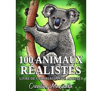 100 Animaux Réalistes: Un livre de coloriage pour adultes avec des lions, des tigres, des loups, des éléphants, des cerfs, des chiens, des chats et plus encore !