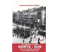 100 Años De La Línea Norte-Sur: De Los Cuatro Caminos A La Puerta Del Sol
