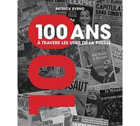 100 ANS A TRAVERS LES UNES DE LA PRESSE