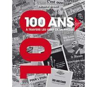 100 ANS A TRAVERS LES UNES DE LA PRESSE