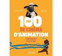 100 ans de cinéma d'animation La fabuleuse aventure du film d'animation à travers le monde - Olivier Cotte - Dunod - cartonné - Essai