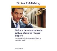 100 ans de colonisation:la culture africaine n'a pas disparu 100 ans de colonisation : la culture africaine n'a pas disparu - Bongango-J - Dictus Publishing - broché - Essai