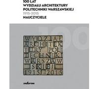 100 ans de la faculté d'architecture de l'université technologique de Varsovie (1915-2015)